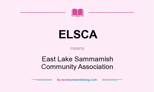 What does ELSCA mean? It stands for East Lake Sammamish Community Association