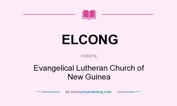 What does ELCONG mean? It stands for Evangelical Lutheran Church of New Guinea
