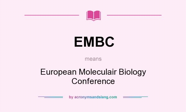 What does EMBC mean? It stands for European Moleculair Biology Conference