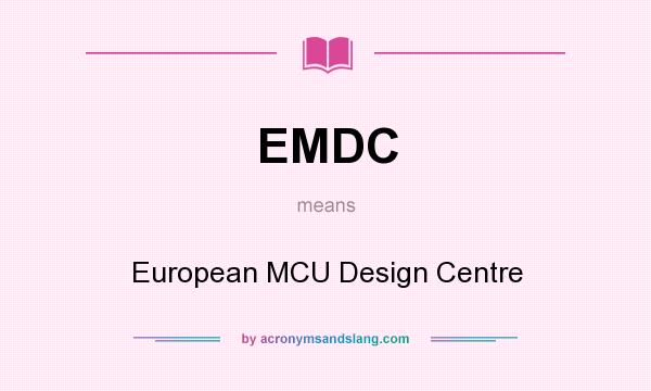 What does EMDC mean? It stands for European MCU Design Centre
