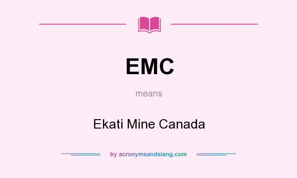 What does EMC mean? It stands for Ekati Mine Canada