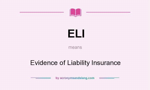 What does ELI mean? It stands for Evidence of Liability Insurance