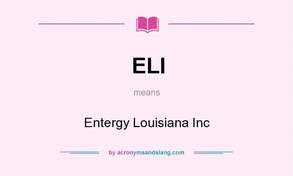 What does ELI mean? It stands for Entergy Louisiana Inc