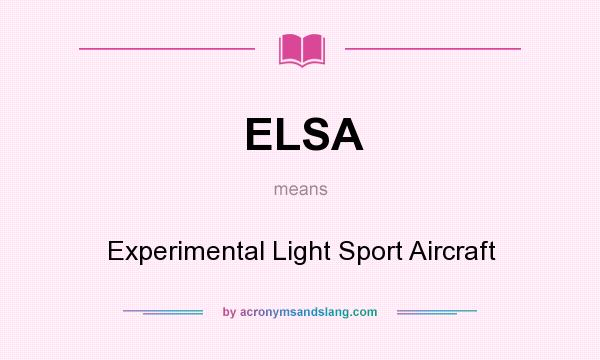 What does ELSA mean? It stands for Experimental Light Sport Aircraft