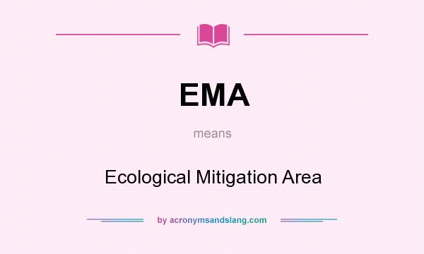 What does EMA mean? It stands for Ecological Mitigation Area