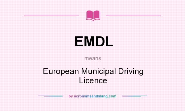 What does EMDL mean? It stands for European Municipal Driving Licence