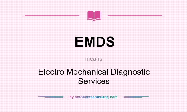 What does EMDS mean? It stands for Electro Mechanical Diagnostic Services