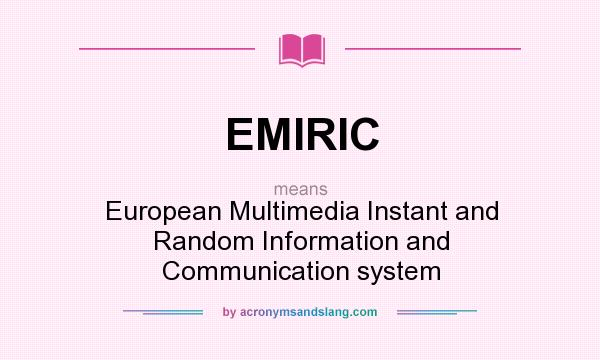 What does EMIRIC mean? It stands for European Multimedia Instant and Random Information and Communication system