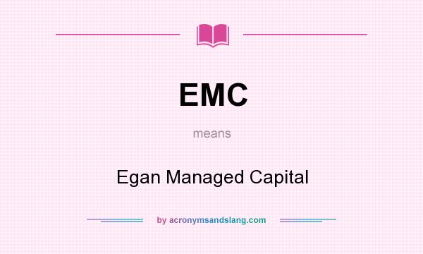 What does EMC mean? It stands for Egan Managed Capital