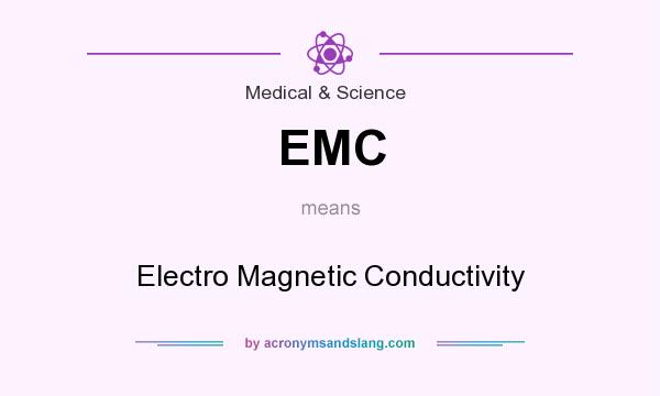 What does EMC mean? It stands for Electro Magnetic Conductivity