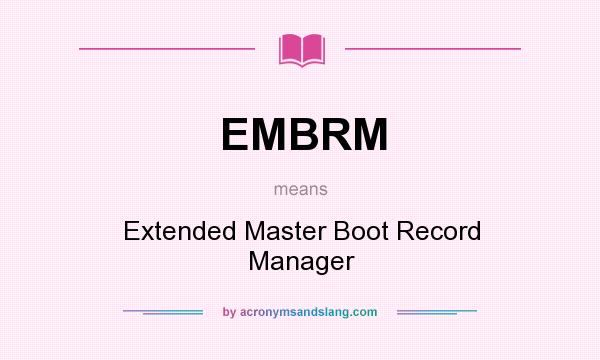 What does EMBRM mean? It stands for Extended Master Boot Record Manager