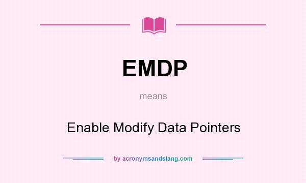 What does EMDP mean? It stands for Enable Modify Data Pointers