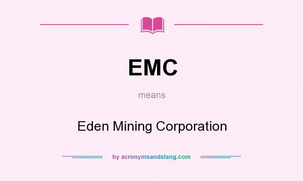 What does EMC mean? It stands for Eden Mining Corporation