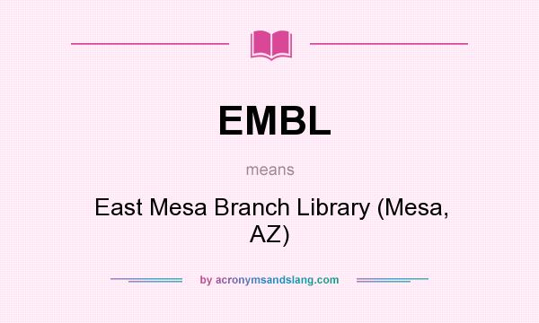 What does EMBL mean? It stands for East Mesa Branch Library (Mesa, AZ)