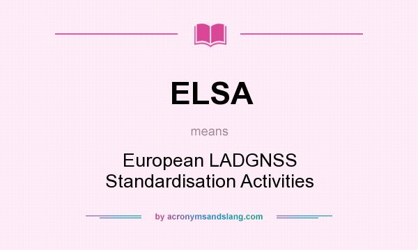 What does ELSA mean? It stands for European LADGNSS Standardisation Activities