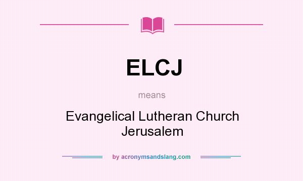 What does ELCJ mean? It stands for Evangelical Lutheran Church Jerusalem