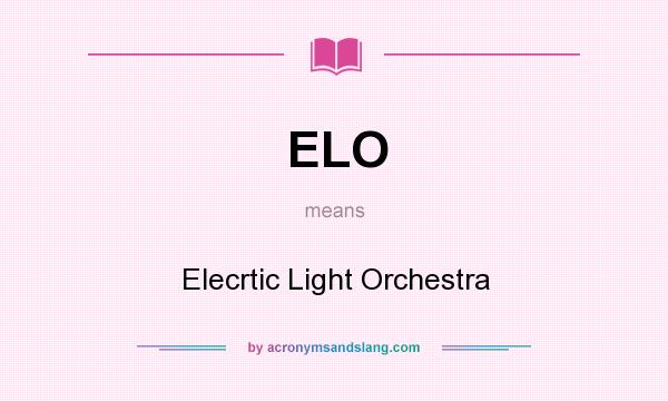 What does ELO mean? It stands for Elecrtic Light Orchestra