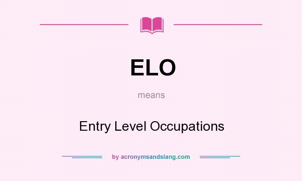 What does ELO mean? It stands for Entry Level Occupations