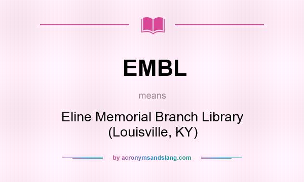 What does EMBL mean? It stands for Eline Memorial Branch Library (Louisville, KY)