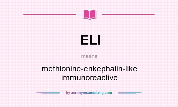 What does ELI mean? It stands for methionine-enkephalin-like immunoreactive