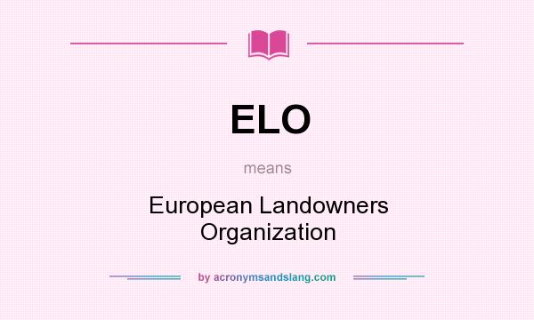 What does ELO mean? It stands for European Landowners Organization