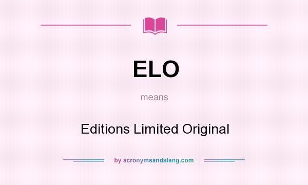 What does ELO mean? It stands for Editions Limited Original