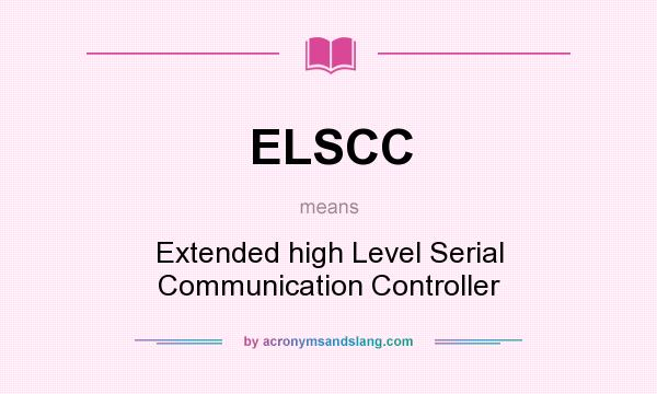What does ELSCC mean? It stands for Extended high Level Serial Communication Controller