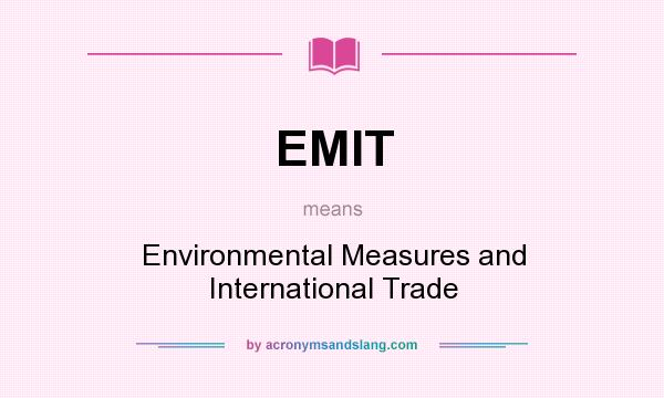 What does EMIT mean? It stands for Environmental Measures and International Trade