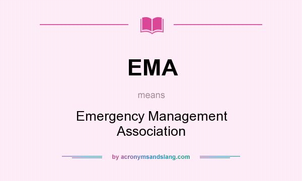 What does EMA mean? It stands for Emergency Management Association