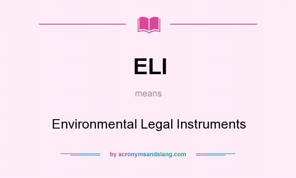 What does ELI mean? It stands for Environmental Legal Instruments