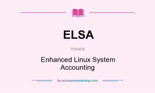 What does ELSA mean? It stands for Enhanced Linux System Accounting