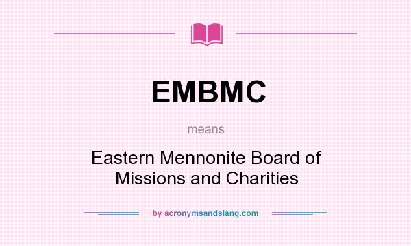 What does EMBMC mean? It stands for Eastern Mennonite Board of Missions and Charities