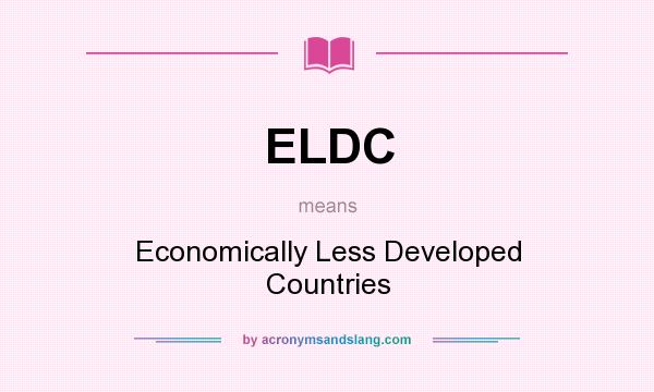 What does ELDC mean? It stands for Economically Less Developed Countries