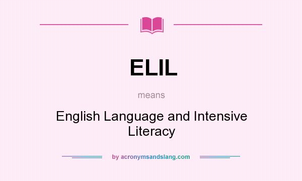 What does ELIL mean? It stands for English Language and Intensive Literacy