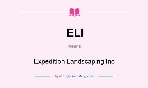 What does ELI mean? It stands for Expedition Landscaping Inc