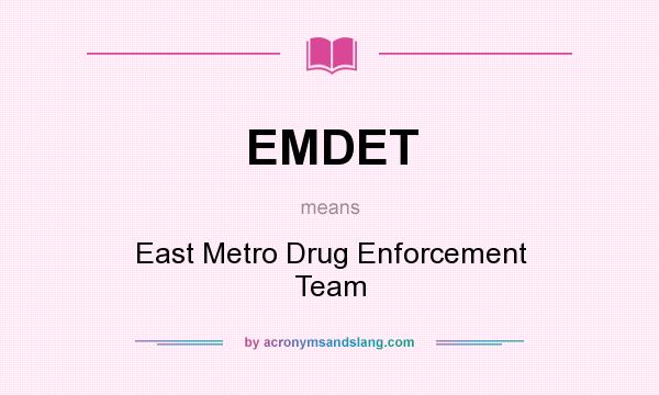 What does EMDET mean? It stands for East Metro Drug Enforcement Team