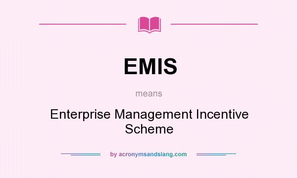 What does EMIS mean? It stands for Enterprise Management Incentive Scheme