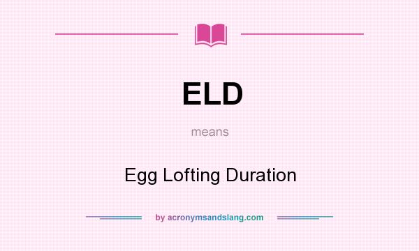 What does ELD mean? It stands for Egg Lofting Duration