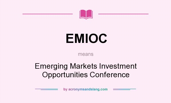 What does EMIOC mean? It stands for Emerging Markets Investment Opportunities Conference