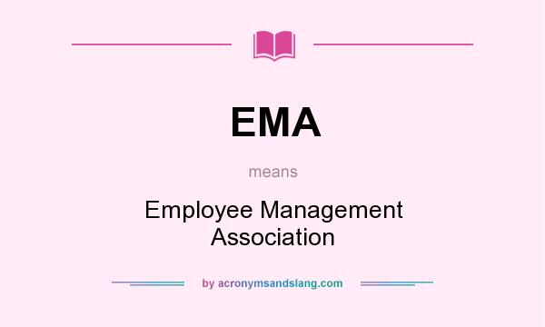 What does EMA mean? It stands for Employee Management Association