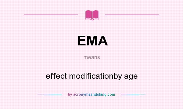 What does EMA mean? It stands for effect modificationby age