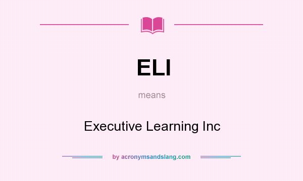 What does ELI mean? It stands for Executive Learning Inc