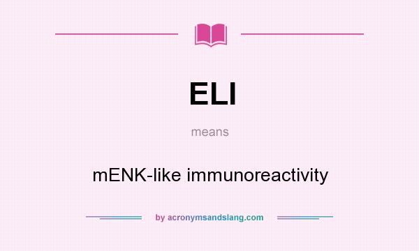 What does ELI mean? It stands for mENK-like immunoreactivity