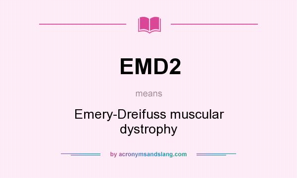 What does EMD2 mean? It stands for Emery-Dreifuss muscular dystrophy