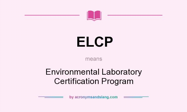 What does ELCP mean? It stands for Environmental Laboratory Certification Program