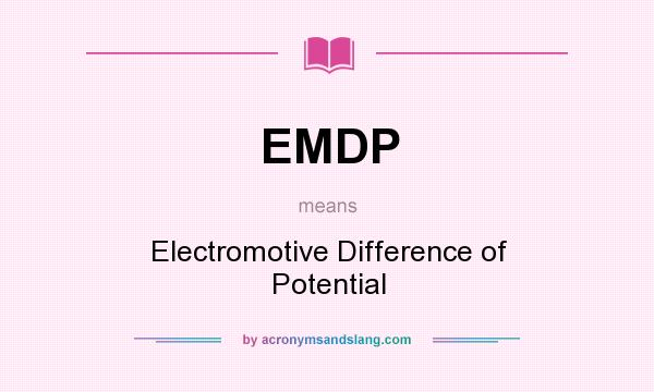 What does EMDP mean? It stands for Electromotive Difference of Potential