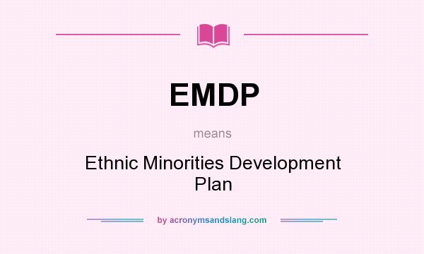What does EMDP mean? It stands for Ethnic Minorities Development Plan