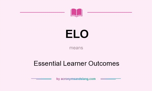 What does ELO mean? It stands for Essential Learner Outcomes