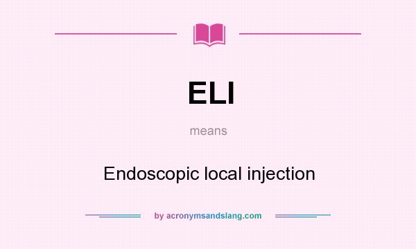 What does ELI mean? It stands for Endoscopic local injection