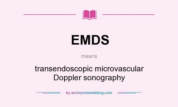 What does EMDS mean? It stands for transendoscopic microvascular Doppler sonography